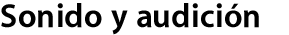 Sonido y audici&oacute;n